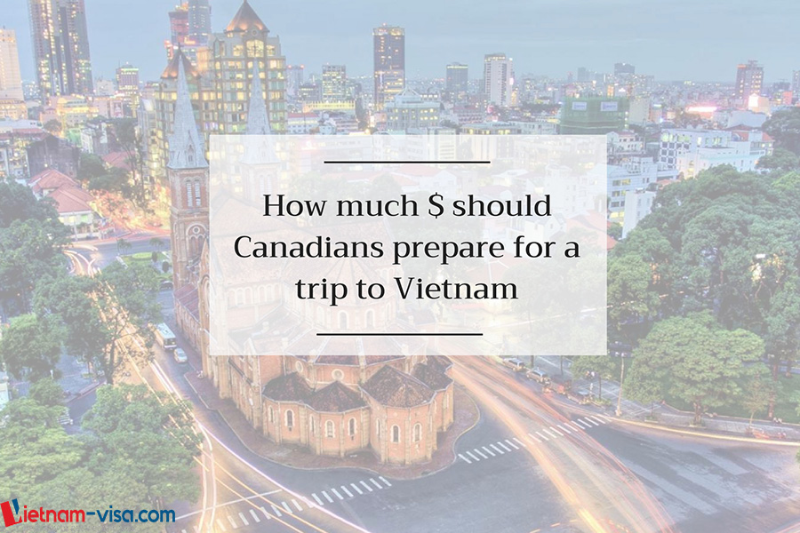 How much money should Canadian travelers prepare for a Vietnam trip