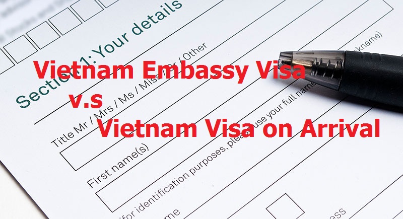Getting Vietnam visa at Embassy vs. Visa on arrival – Which one is better?
