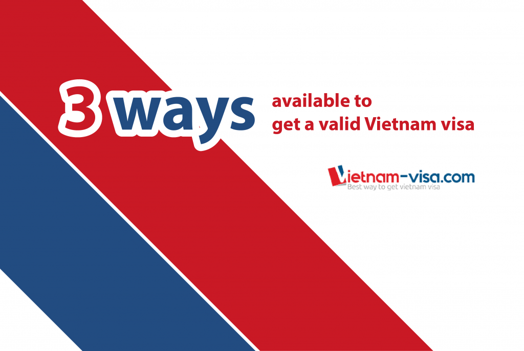 3 ways available to get a valid Vietnam visa